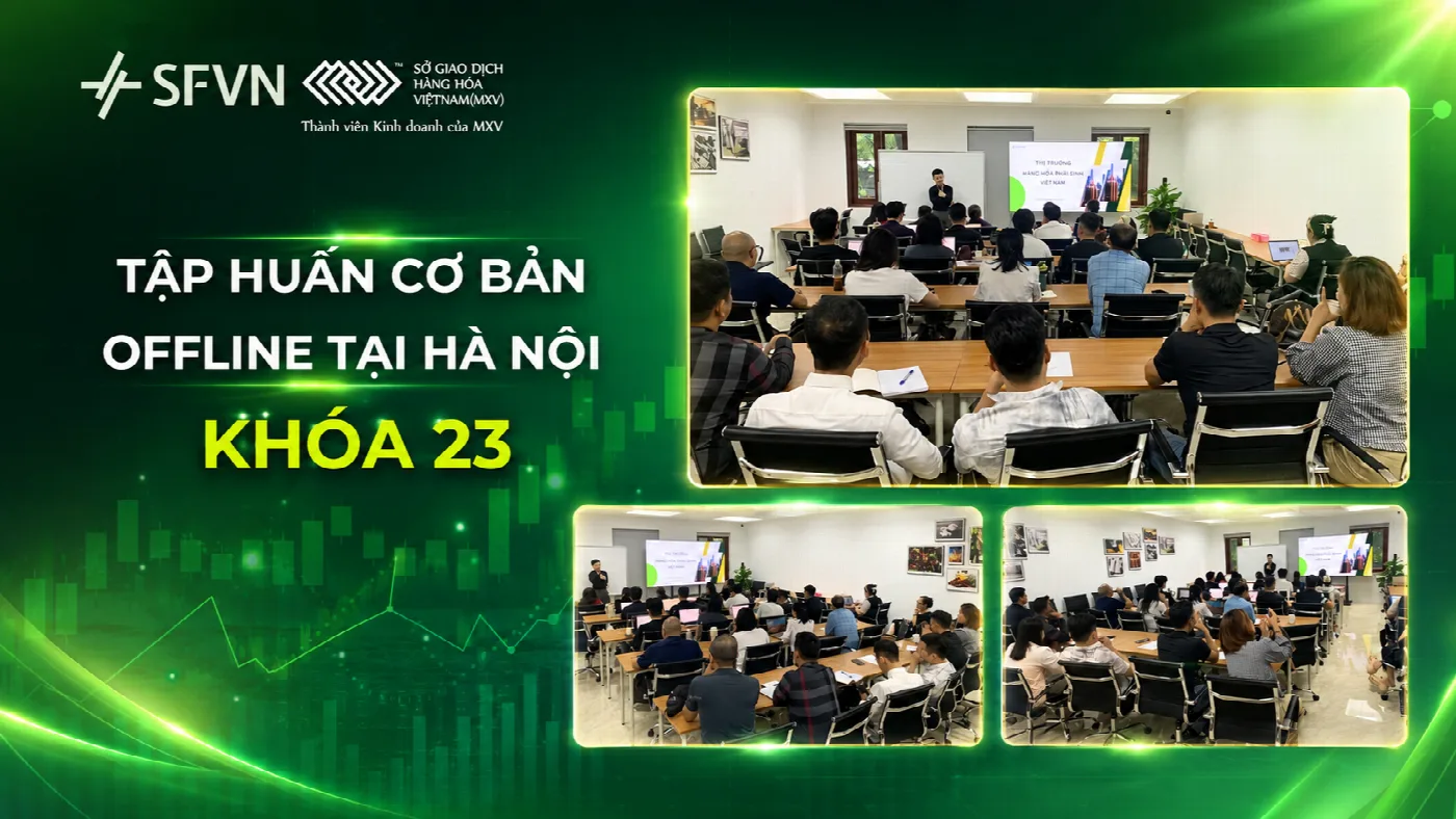 Khóa 23 Tại Hà Nội: Cùng SFVN Tiếp Cận Thị Trường Hàng Hóa Phái Sinh Bài Bản